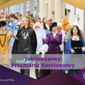 Jubileuszowy Przemarsz Kostiumowy