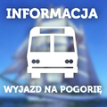 INFORMACJA:  wyjazd na POGORIĘ